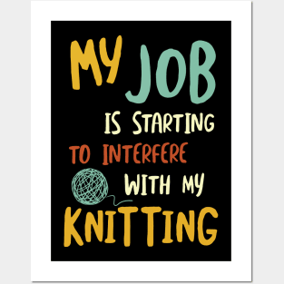 My Job is Starting to Interfere with My Knitting Posters and Art